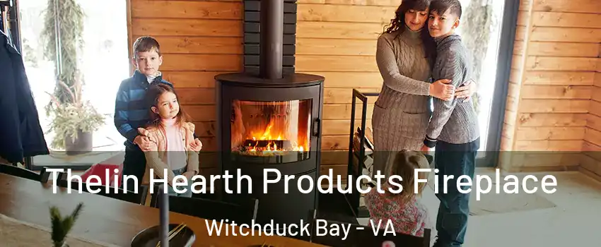 Thelin Hearth Products Fireplace Witchduck Bay - VA