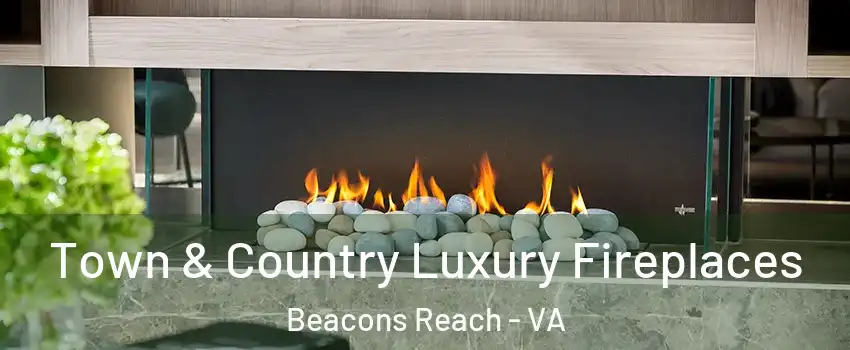 Town & Country Luxury Fireplaces Beacons Reach - VA