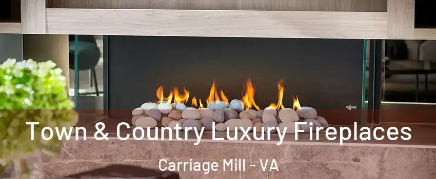 Town & Country Luxury Fireplaces Carriage Mill - VA