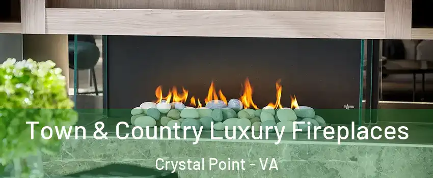 Town & Country Luxury Fireplaces Crystal Point - VA