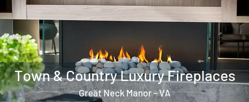 Town & Country Luxury Fireplaces Great Neck Manor - VA