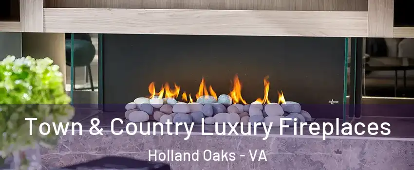 Town & Country Luxury Fireplaces Holland Oaks - VA