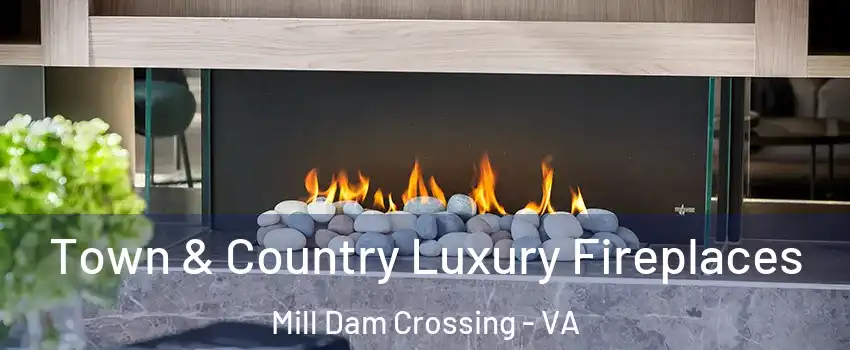 Town & Country Luxury Fireplaces Mill Dam Crossing - VA