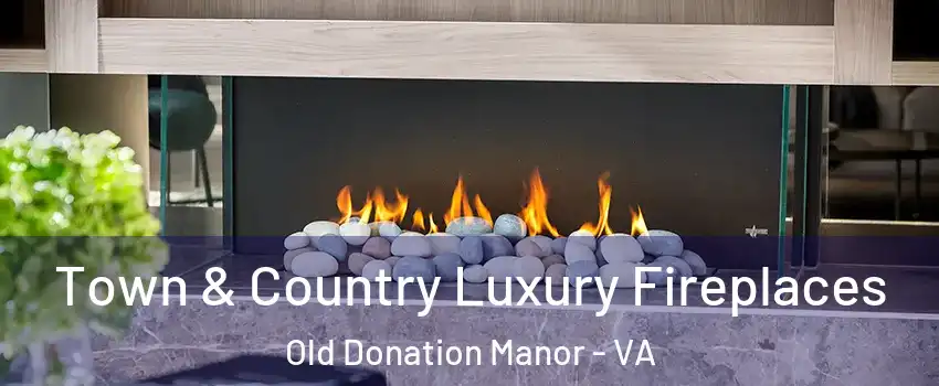 Town & Country Luxury Fireplaces Old Donation Manor - VA