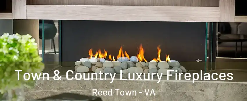 Town & Country Luxury Fireplaces Reed Town - VA