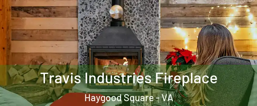 Travis Industries Fireplace Haygood Square - VA