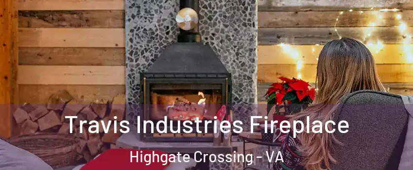 Travis Industries Fireplace Highgate Crossing - VA