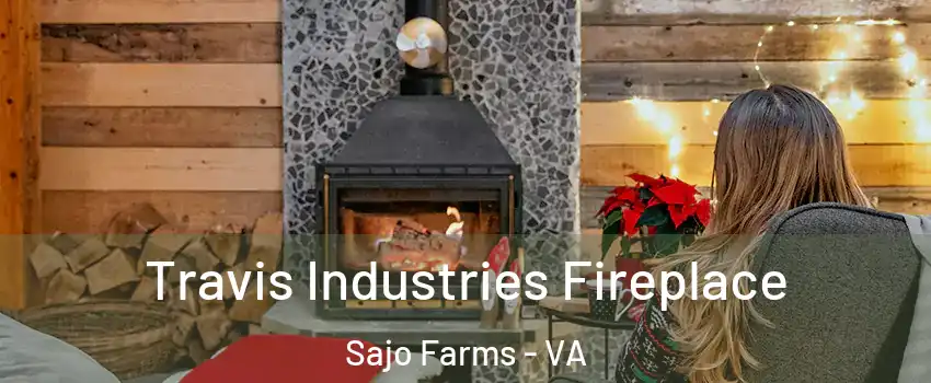 Travis Industries Fireplace Sajo Farms - VA