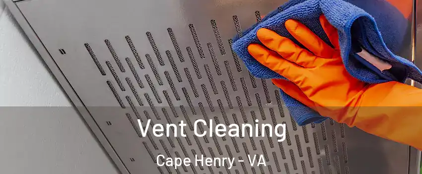 Vent Cleaning Cape Henry - VA