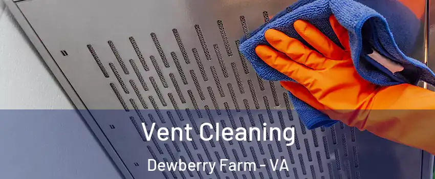 Vent Cleaning Dewberry Farm - VA