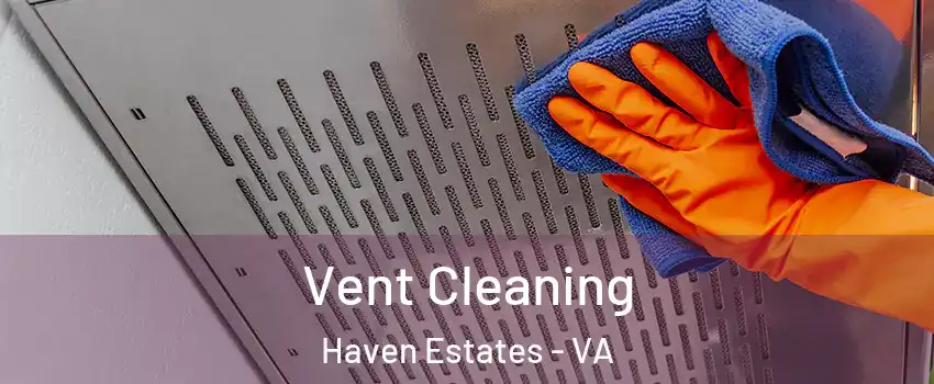 Vent Cleaning Haven Estates - VA