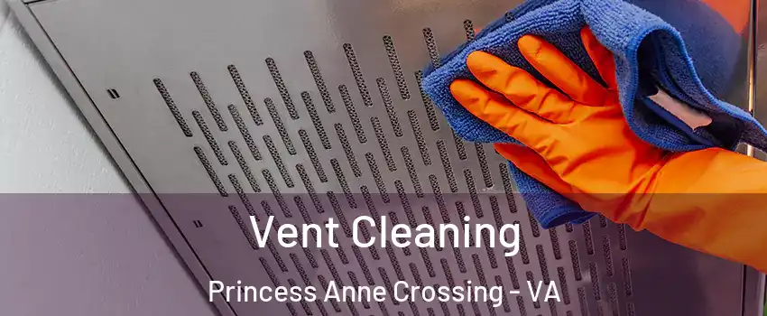 Vent Cleaning Princess Anne Crossing - VA