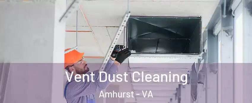 Vent Dust Cleaning Amhurst - VA