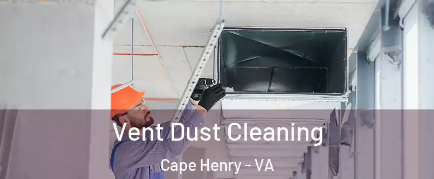 Vent Dust Cleaning Cape Henry - VA