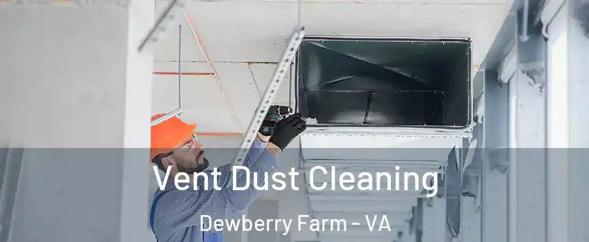 Vent Dust Cleaning Dewberry Farm - VA