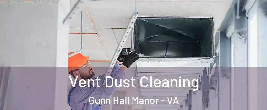 Vent Dust Cleaning Gunn Hall Manor - VA