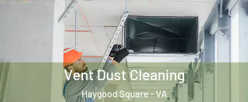 Vent Dust Cleaning Haygood Square - VA