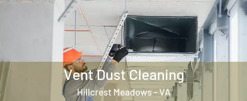 Vent Dust Cleaning Hillcrest Meadows - VA