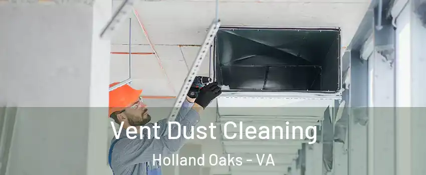 Vent Dust Cleaning Holland Oaks - VA