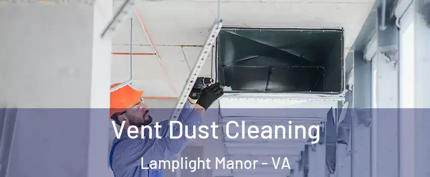 Vent Dust Cleaning Lamplight Manor - VA