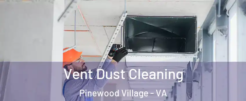 Vent Dust Cleaning Pinewood Village - VA