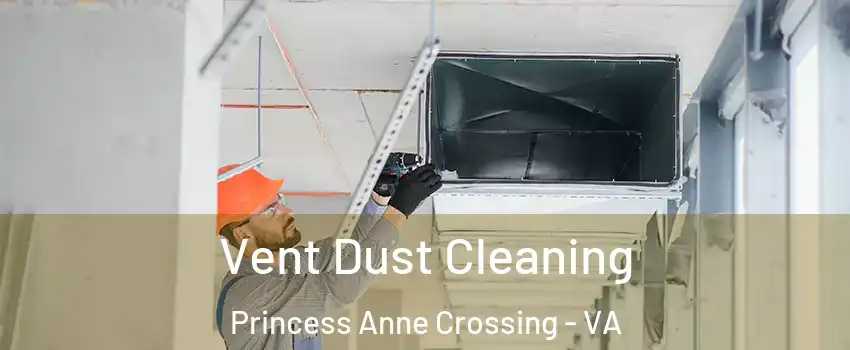 Vent Dust Cleaning Princess Anne Crossing - VA