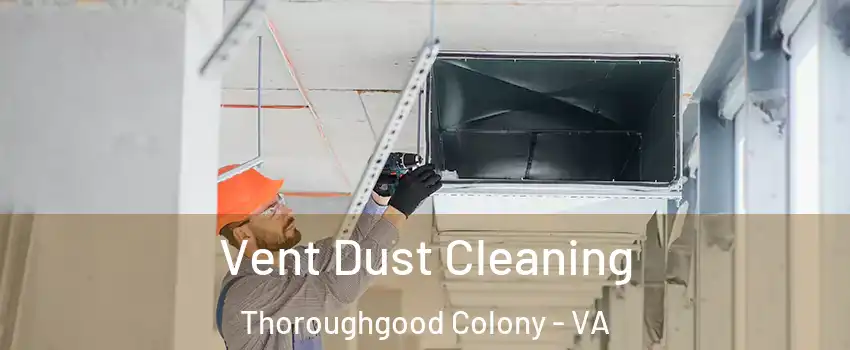 Vent Dust Cleaning Thoroughgood Colony - VA