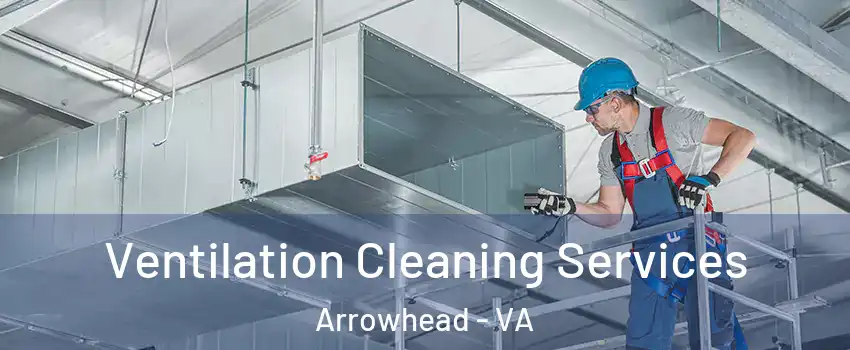 Ventilation Cleaning Services Arrowhead - VA