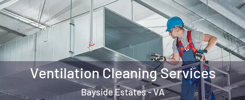 Ventilation Cleaning Services Bayside Estates - VA