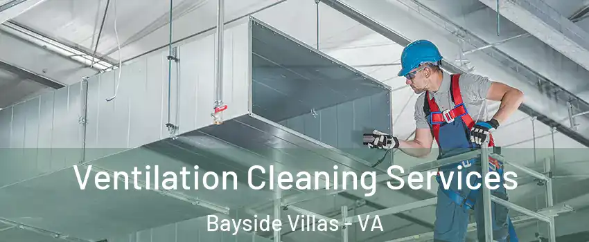 Ventilation Cleaning Services Bayside Villas - VA