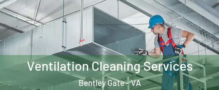 Ventilation Cleaning Services Bentley Gate - VA