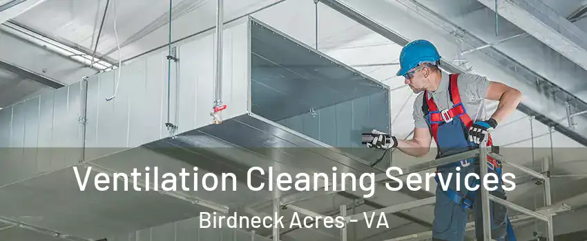 Ventilation Cleaning Services Birdneck Acres - VA