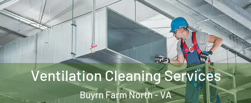 Ventilation Cleaning Services Buyrn Farm North - VA