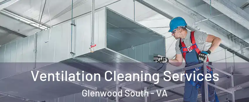 Ventilation Cleaning Services Glenwood South - VA