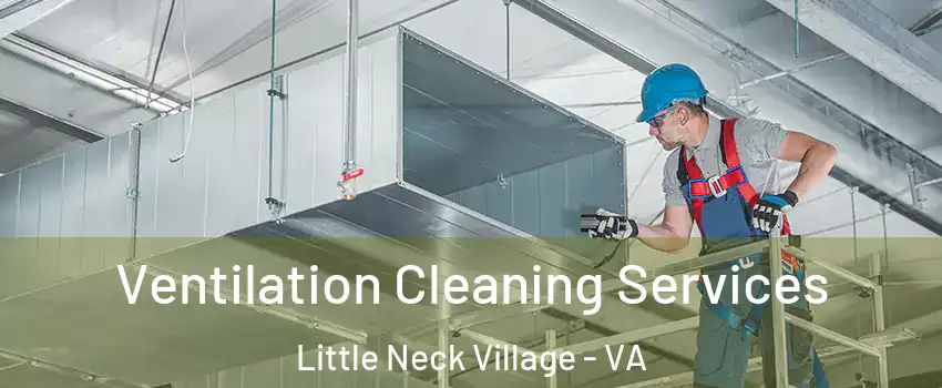 Ventilation Cleaning Services Little Neck Village - VA