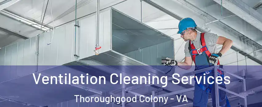 Ventilation Cleaning Services Thoroughgood Colony - VA