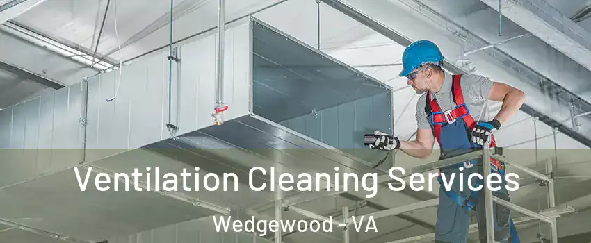 Ventilation Cleaning Services Wedgewood - VA