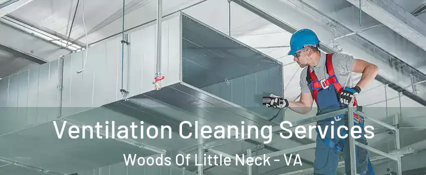 Ventilation Cleaning Services Woods Of Little Neck - VA