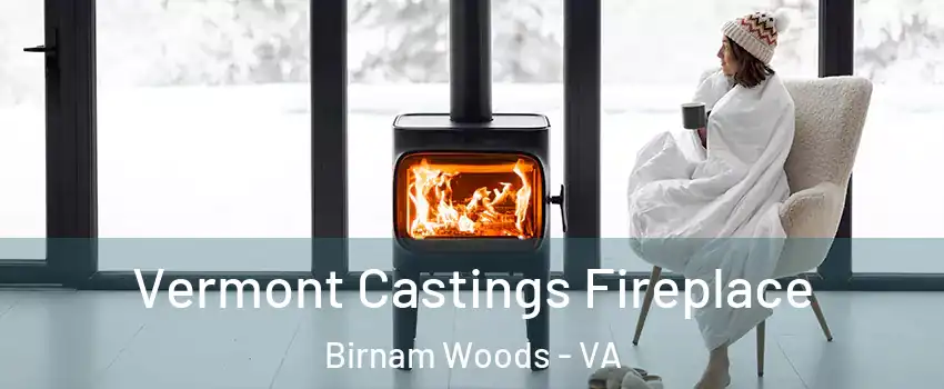 Vermont Castings Fireplace Birnam Woods - VA