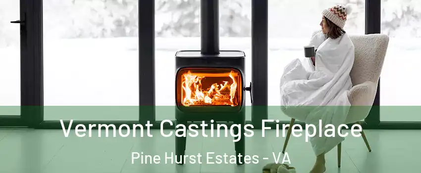 Vermont Castings Fireplace Pine Hurst Estates - VA