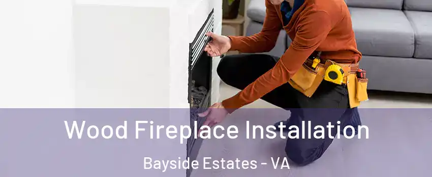 Wood Fireplace Installation Bayside Estates - VA