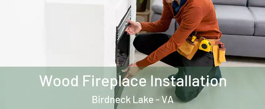 Wood Fireplace Installation Birdneck Lake - VA