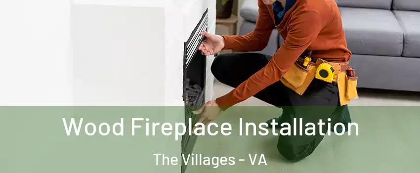 Wood Fireplace Installation The Villages - VA