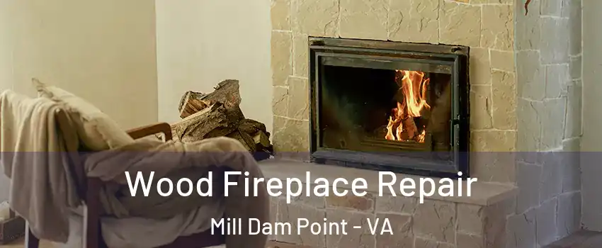 Wood Fireplace Repair Mill Dam Point - VA