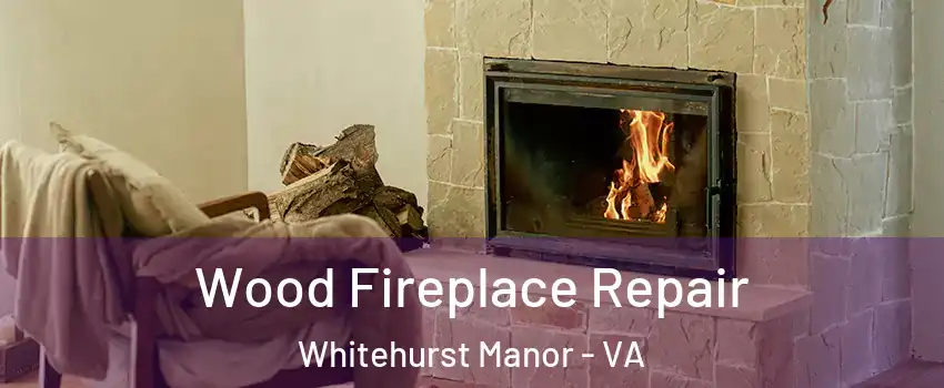 Wood Fireplace Repair Whitehurst Manor - VA