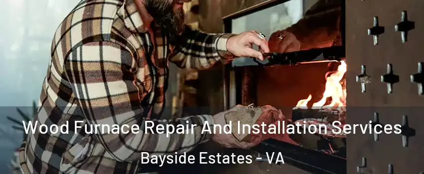 Wood Furnace Repair And Installation Services Bayside Estates - VA