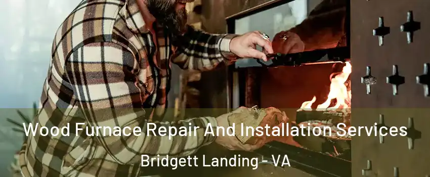 Wood Furnace Repair And Installation Services Bridgett Landing - VA