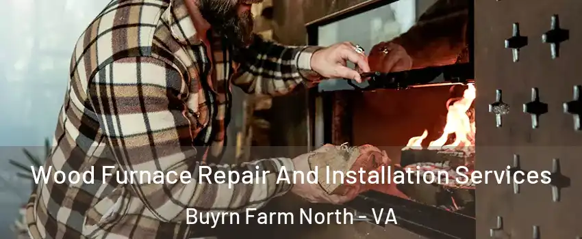 Wood Furnace Repair And Installation Services Buyrn Farm North - VA