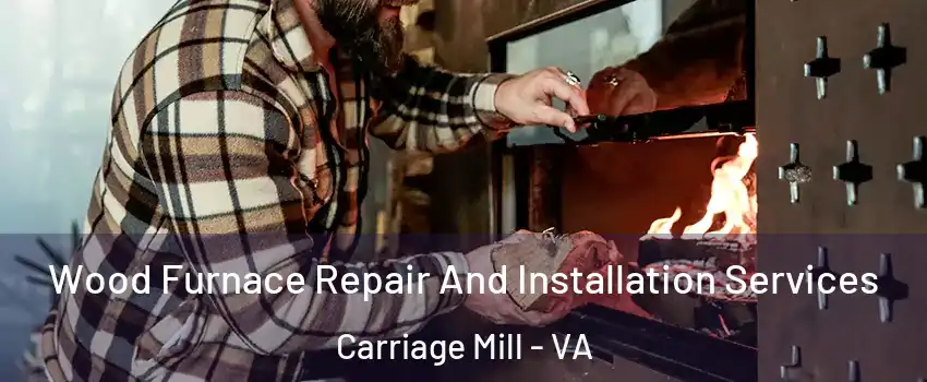 Wood Furnace Repair And Installation Services Carriage Mill - VA