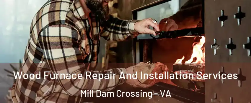 Wood Furnace Repair And Installation Services Mill Dam Crossing - VA